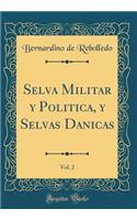 Selva Militar Y Politica, Y Selvas Danicas, Vol. 2 (Classic Reprint)