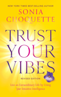 Trust Your Vibes (Revised Edition): Live an Extraordinary Life by Using Your Intuitive Intelligence