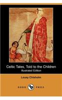 Celtic Tales, Told to the Children (Illustrated Edition) (Dodo Press)