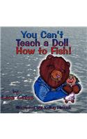 You Can't Teach a Doll How to Fish!