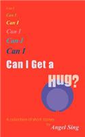 Can I Get a Hug?: A Collection of Short Stories.(English)