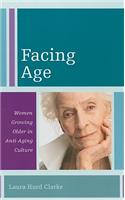 Facing Age: Women Growing Older in Anti-Aging Culture(Diversity and Aging)