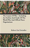 The Causes Of War - Including An Outline And Study Of The World War And Offical Peace Negotiations