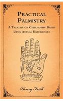 Practical Palmistry - A Treatise on Chirosophy Based Upon Actual Experiences