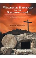 Whatever Happened to the Resurrection?