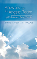 Answers from the Angelic Realm: Archangel Rafael Speaks