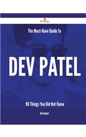 The Must-Have Guide to Dev Patel - 96 Things You Did Not Know