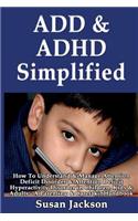 ADD & ADHD Simplified: How To Understand & Manage Attention Deficit Disorder & Attention Deficit Hyperactivity Disorder in Children, Kids & Adults(English)