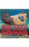 Aquatic Adventures of The Ugly Mermaid (illustrated)