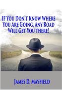 If You Don't Know Where You Are Going Any Road Will Take You There