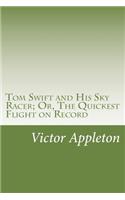 Tom Swift and His Sky Racer; Or, The Quickest Flight on Record