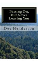 Passing On, But Never Leaving You: (English)