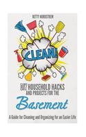 DIY Household Hacks and Projects for the Basement: A Guide for Cleaning and Organizing for an Easier Life