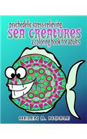 Psychedelic Stress-Relieving Sea Creatures (A Coloring Book For Adults)