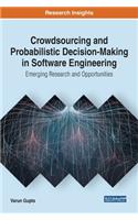 Crowdsourcing and Probabilistic Decision-Making in Software Engineering: Emerging Research and Opportunities