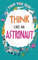 Train Your Brain: Think Like an Astronaut