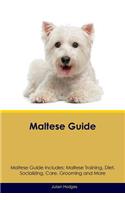 Maltese Guide Maltese Guide Includes: Maltese Training, Diet, Socializing, Care, Grooming, Breeding and More