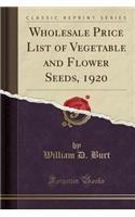 Wholesale Price List of Vegetable and Flower Seeds, 1920 (Classic Reprint)