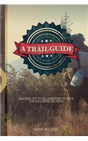 A Trail Guide to Successfully Following Jesus