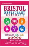 Bristol Restaurant Guide 2017: Best Rated Restaurants in Bristol, England - 450 Restaurants, Bars and Cafés recommended for Visitors, 2017(English)