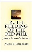 Ruth Fielding of the Red Mill: Jasper Parloe's Secret