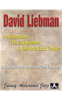 David Liebman on Education, the Saxophone & Related Jazz Topics