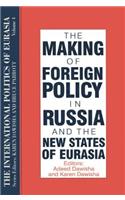 International Politics of Eurasia: V. 4: The Making of Foreign Policy in Russia and the New States of Eurasia