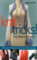 Knit Tricks!: Easy Shaping Techniques, 25 Stylish Projects from Simple Rectangles