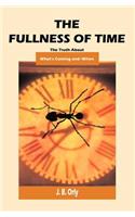 Fullness Of Time: The Truth About What's Coming--And When