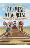 Head West, Young Mouse: Transcontinental Railroad Traveler Book 3