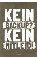 Kein Backup Kein Mitleid - Notizbuch