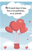 No Te Puedo Bajar La Luna. Pero Si Los Pantalones, No Se Piensalo: VALENTIN Libreta o Cuaderno de notas A5, bonito y moderno con página protectora, paginas blancas y líneas. Diario de viaje, bloc de novios y enamora