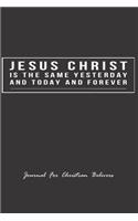 Jesus Christ is the same yesterday and today and forever, Journal For Christian Believers