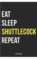 Eat Sleep Shuttlecock Repeat 2020 Planner