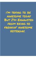 I'm Trying To Be Awesome Today