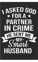 I asked god for a partner in crime he sent me my smart husband: A beautiful daily planner activity book for husband as the gift of anniversary day journal and valentine day journal