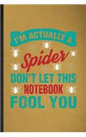 I'm Actually a Spider Don't Let This Notebook Fool You