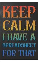 Keep Calm I Have A Spreadsheet For That: Funny Coworker Gag Gift Journal / Humor Office Notebook ( 6 x 9 - 110 Blank Lined Pages )