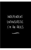 Independent. Enthusiastic. I'm an Aries