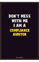 Don't Mess With Me, I Am A Compliance Auditor: Career Motivational Quotes 6x9 120 Pages Blank Lined Notebook Journal