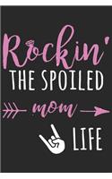 Rockin the spoiled mom life: Daily planner journal for mother/stepmother, Paperback Book With Prompts About What I Love About Mom/ Mothers Day/Birthday Gifts From Son/Daughter f