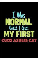 I Was Normal Until I Got My First Ojos Azules Cat Notebook - Ojos Azules Cat Lovers and Animals Owners