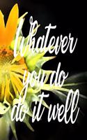 Whatever you do, do it well