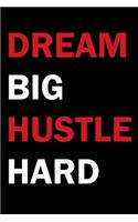 Dream Big Hustle Hard