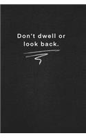 Don't dwell or look back.