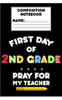 Composition Notebook First Day Of 2nd Grade Pray For My Teacher: Funny Back To School Gift, Ruled Composition Paper for Notes, Assignments, Study Aid, Notebook For 2nd Grade Students
