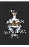 I Drink Bourbon and I Know Anesthesia Things