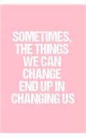 Sometimes, the Things We Can Change End Up in Changing Us: Dot Grid Journal - Breast Cancer Awareness - Gratitude, Writing, Goal, Bullet, Survival, Survivor, Treatment Notebook - 6x9 120 page