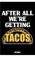 After All We'Re Getting Tacos Notebook: Tacos Notebook, Planner, Journal, Diary, Planner, Gratitude, Writing, Travel, Goal, Bullet Notebook - Size 6 x 9 - 110 Lined Pages - Office Equipmen