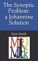 The Synoptic Problem: A Johannine Solution